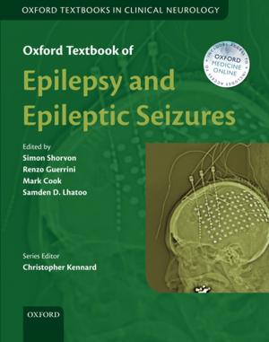 Cover of the book Oxford Textbook of Epilepsy and Epileptic Seizures by Mark Elliot, Ian Fairweather, Wendy Olsen, Maria Pampaka