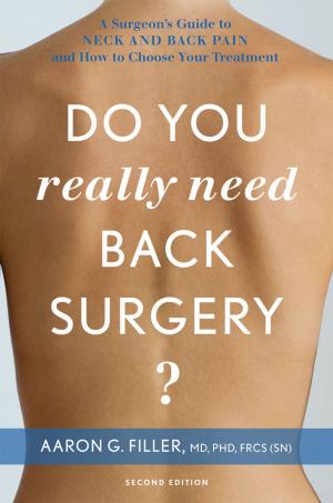 Cover of the book Do You Really Need Back Surgery?: A Surgeon's Guide to Neck and Back Pain and How to Choose Your Treatment by Mark V. Tushnet