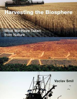 Cover of the book Harvesting the Biosphere by Andreas Schäfer, John B. Heywood, Henry D. Jacoby, Ian A. Waitz