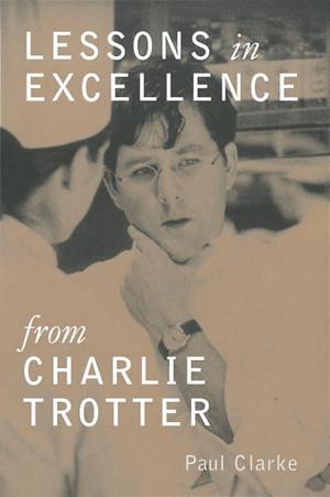Cover of the book Lessons in Excellence from Charlie Trotter by Hope Barrett