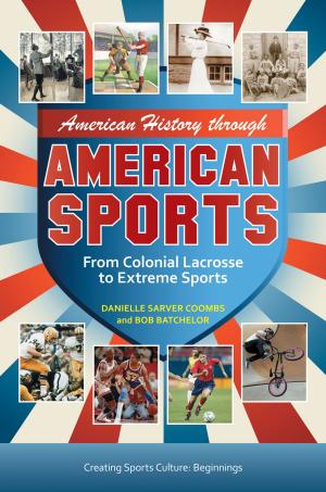 Cover of American History through American Sports: From Colonial Lacrosse to Extreme Sports [3 volumes]