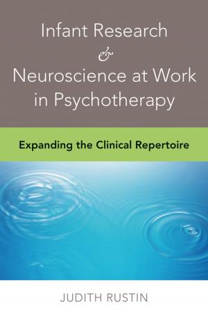 Cover of the book Infant Research & Neuroscience at Work in Psychotherapy: Expanding the Clinical Repertoire by Gordon Dillow, William J. Rehder