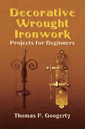 Cover of the book Decorative Wrought Ironwork Projects for Beginners by Louis A. Graham