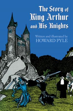 Cover of the book The Story of King Arthur and His Knights by Leonard Tornheim, Robert M. Thrall