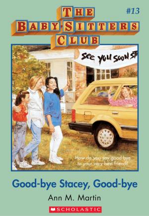 Cover of the book The Baby-Sitters Club #13: Good-Bye Stacey, Good-Bye by Ben Mikaelsen