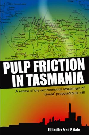 bigCover of the book Pulp Friction in Tasmania: A Review of the Environmental Assessment of Gunns' Proposed Pulp Mill by 