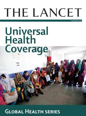 Cover of the book The Lancet: Universal Health Coverage by Linda Ciofu Baumann, PhD, APRN, BC, FAAN, Joyce E. Dains, DrPH, JD, RN, FNP-BC, FNAP, FAANP, Pamela Scheibel, MSN, RN, CPNP