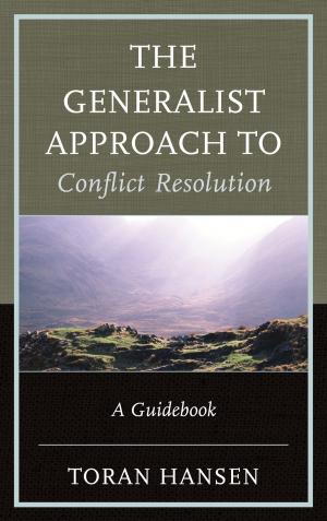 Cover of the book The Generalist Approach to Conflict Resolution by Rosa L. DeLauro, Nichola D. Gutgold, Kasey Clawson Hudak, Jessica D. Johnson Carew, Krista Jenkins, Alexandria Kile, Kristy King, Elizabeth J. Natalle, Jennifer Schenk Sacco, Beth Waggenspack, Molly Yanity