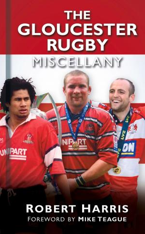 Cover of the book Gloucester Rugby Miscellany by John Van der Kiste