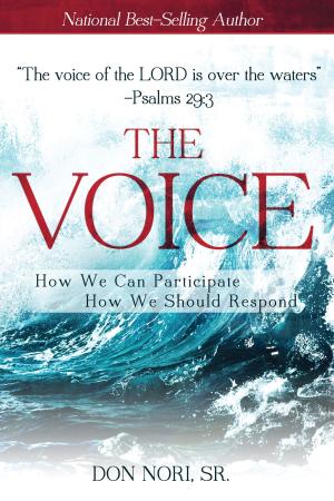 Cover of the book The Voice: How We Can Participate, How We Should Respond by Beni Johnson, Bill Johnson, Eric Johnson, Danny Silk, Kevin Dedmon, Banning Liebscher, Judy Franklin, Chris Overstreet, Paul Manwaring