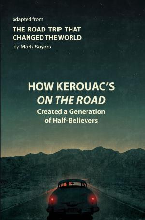 Book cover of How Kerouac's On the Road Created a Generation of Half-Believers