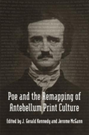 Cover of the book Poe and the Remapping of Antebellum Print Culture by Enrico Dal Lago, Calvin Schermerhorn, Karen Ryder, Damian Pargas, Bonnie Martin, Anthony Kaye, Mariana Dantas, John Davies, Kenneth Greenberg, Kathleen Hilliard