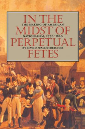 Cover of the book In the Midst of Perpetual Fetes by John Frederick Martin