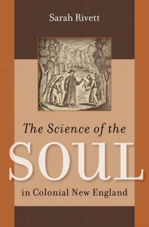 Cover of the book The Science of the Soul in Colonial New England by Jack P. Greene