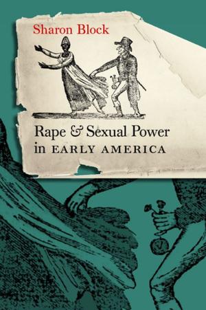 Cover of the book Rape and Sexual Power in Early America by Alexander B. Haskell