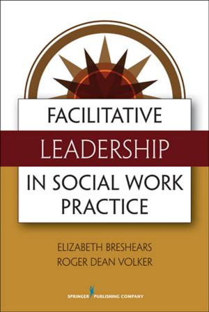Cover of the book Facilitative Leadership in Social Work Practice by Elaine La Monica Rigolosi, EdD, JD, FAAN