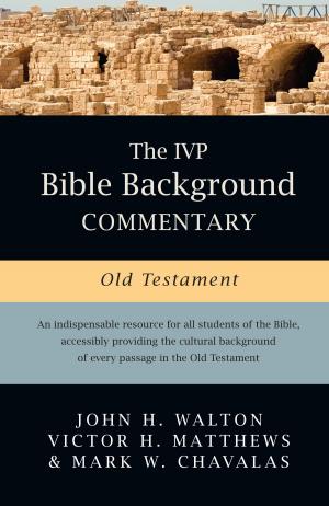Cover of the book The IVP Bible Background Commentary: Old Testament by John G. Stackhouse Jr.