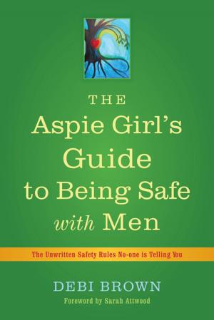 Cover of the book The Aspie Girl's Guide to Being Safe with Men by Elizabeth Atter, Sharon Drew