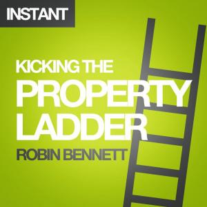 Cover of the book Kicking the Property Ladder: Why buying a house makes less sense than renting - and how to invest the money you save in shares, gold, stamps and more by John W. Hayes