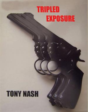 Cover of the book Tripled Exposure by Tony Nash