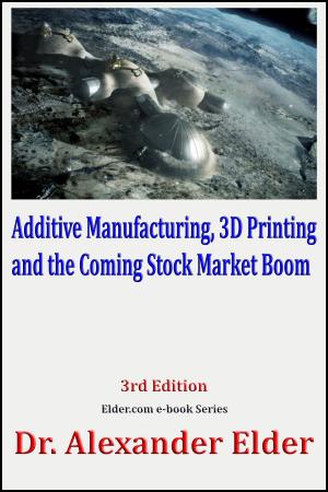 Book cover of Additive Manufacturing, 3D Printing, and the Coming Stock Market Boom