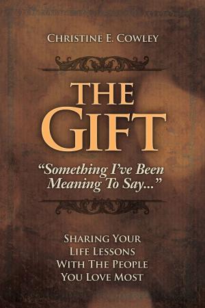Cover of the book The Gift: Sharing Your Life Lessons with the People You Love Most by Abantika Saha
