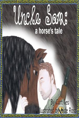 Cover of the book Uncle Sam: A Horse's Tale by Anne M. Holcomb