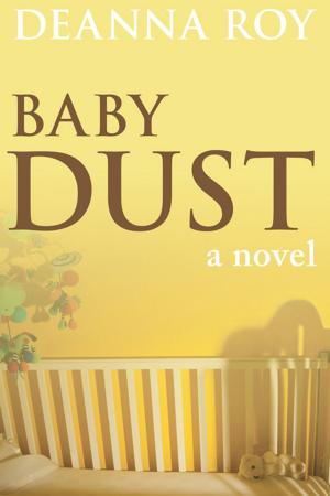 Cover of the book Baby Dust: A Novel about Miscarriage by Deanna Roy