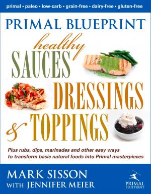 Cover of Primal Blueprint Healthy Sauces, Dressings and Toppings