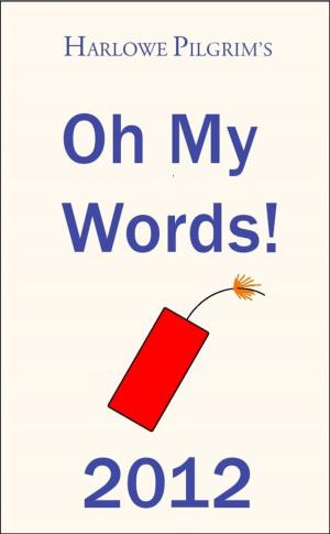 Book cover of Harlowe Pilgrim's Oh My Words! 2012
