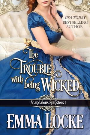 Cover of the book The Trouble with Being Wicked by Emma Locke