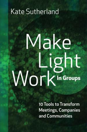 Book cover of Make Light Work in Groups: 10 Tools to Transform Meetings, Companies and Communities