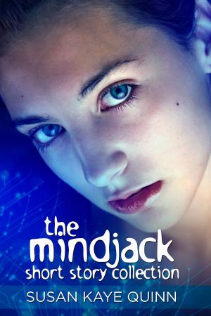 Cover of the book Mindjack Short Story Collection by Susan Kaye Quinn, Michael Drecker, Daniela Skirl