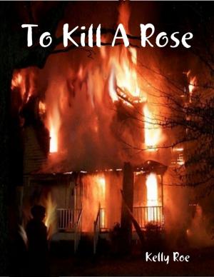 Cover of the book To Kill a Rose by Edry Alida