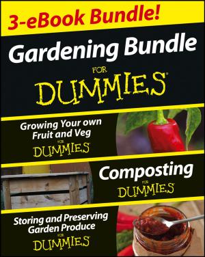 Cover of the book Gardening For Dummies Three e-book Bundle: Growing Your Own Fruit and Veg For Dummies, Composting For Dummies and Storing and Preserving Garden Produce For Dummies by Adam Cash, Irving B. Weiner