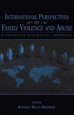 Cover of the book International Perspectives on Family Violence and Abuse by Willy Legrand, Philip Sloan, Joseph S. Chen