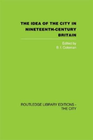 Cover of the book The Idea of the City in Nineteenth-Century Britain by Shannon O'Marren