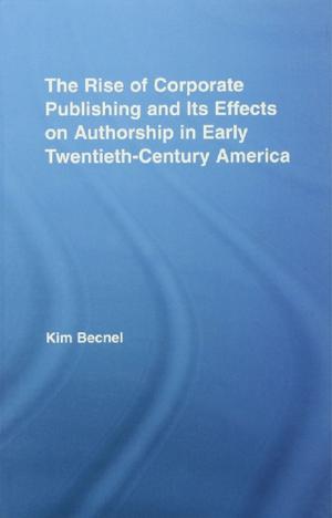 Book cover of The Rise of Corporate Publishing and Its Effects on Authorship in Early Twentieth Century America