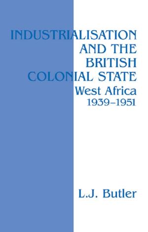 Cover of the book Industrialisation and the British Colonial State by 