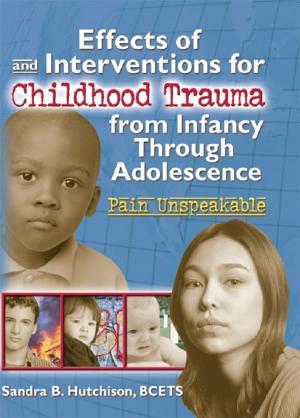 Cover of the book Effects of and Interventions for Childhood Trauma from Infancy Through Adolescence by John Williams
