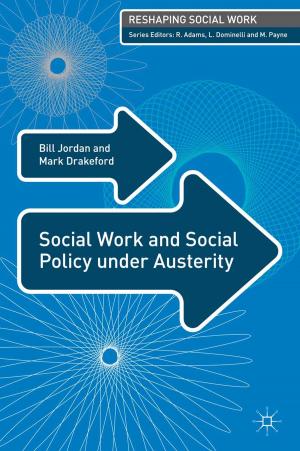 Cover of the book Social Work and Social Policy under Austerity by Heather Brook, Nickie Charles, Priscilla Dunk-West, Debbie Epstein, Sally Hines, Ruth Holliday, Zoe Irving, Stevi Jackson, Liz Kelly, Gayle Letherby, Padini Nirmal, Kate Reed, Jessica Ringrose, Diane Rocheleau, Kath Woodward