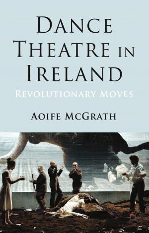 Cover of the book Dance Theatre in Ireland by Amitav Chakravarti, Manoj Thomas