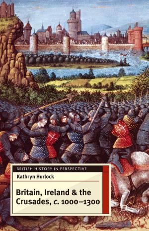 Cover of the book Britain, Ireland and the Crusades, c.1000-1300 by Robert Garner