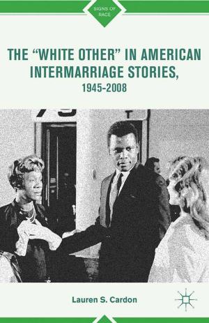 Cover of the book The “White Other” in American Intermarriage Stories, 1945–2008 by Malie Olivier