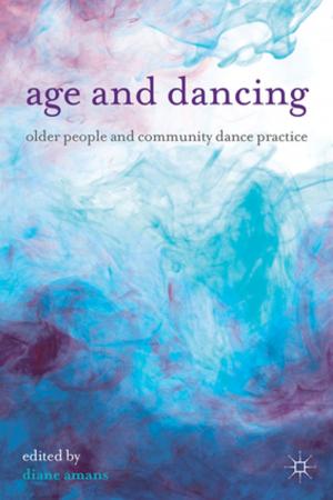 Cover of the book Age and Dancing by Professor Jonathan Dollimore