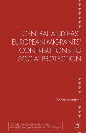 Cover of the book Central and East European Migrants' Contributions to Social Protection by Marian Noga, Konrad Raczkowski, Jarosław Klepacki