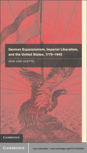 Cover of the book German Expansionism, Imperial Liberalism and the United States, 1776–1945 by 