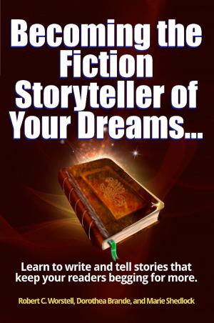 Cover of the book Becoming the Fiction Storyteller of Your Dreams by C. C. Brower, J. R. Kruze, R. L. Saunders, S. H. Marpel