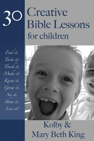 Cover of the book Creative Bible Lessons for Children by Kolby & Mary Beth King