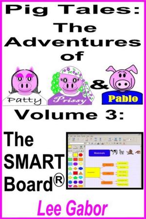 Cover of the book Pig Tales: Volume 3 - The SMART Board by Lee Gabor